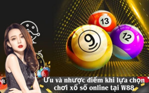 Ưu và nhược điểm khi lựa chọn chơi xổ số online tại W88