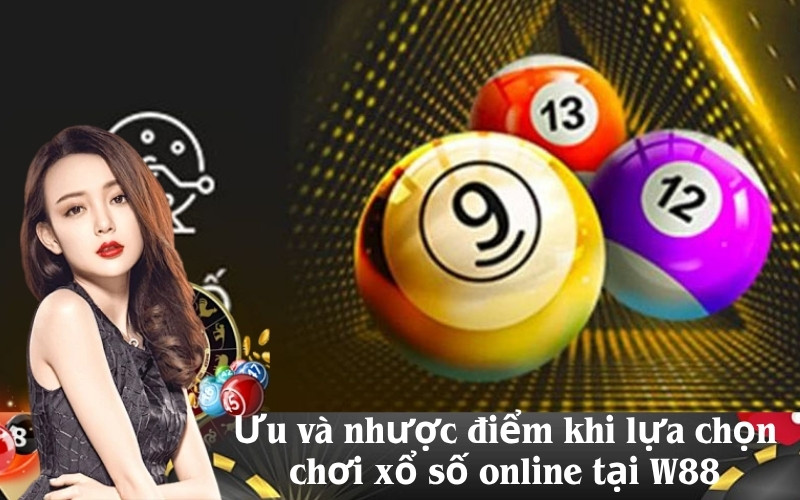 Ưu và nhược điểm khi lựa chọn chơi xổ số online tại W88