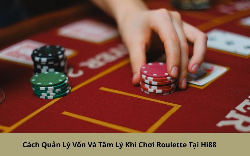 Cách Quản Lý Vốn Và Tâm Lý Khi Chơi Roulette Tại Hi88