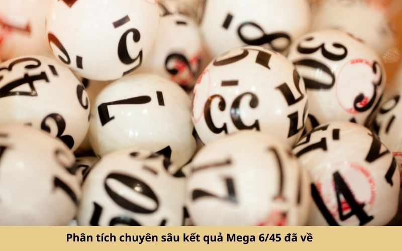 Phân tích chuyên sâu kết quả Mega 645 đã về