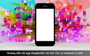 Hướng dẫn tải app Kingbet86 chi tiết cho cả Android và iOS