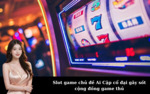 Slot game chủ đề Ai Cập cổ đại gây sốt cộng đồng game thủ