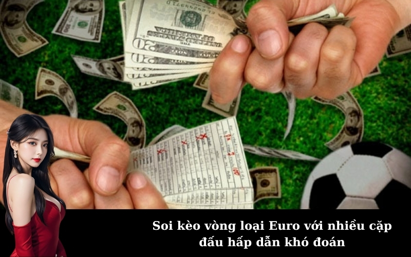 Soi kèo vòng loại Euro với nhiều cặp đấu hấp dẫn khó đoán